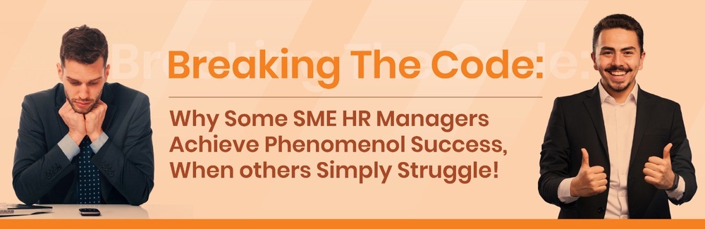 Breaking The Code: Why Some SME HR Managers Achieve Phenomenol Success, When others Simply Struggle!