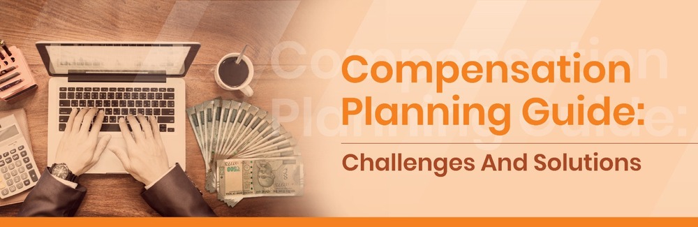 Compensation Planning Guide: Challenges and Solutions