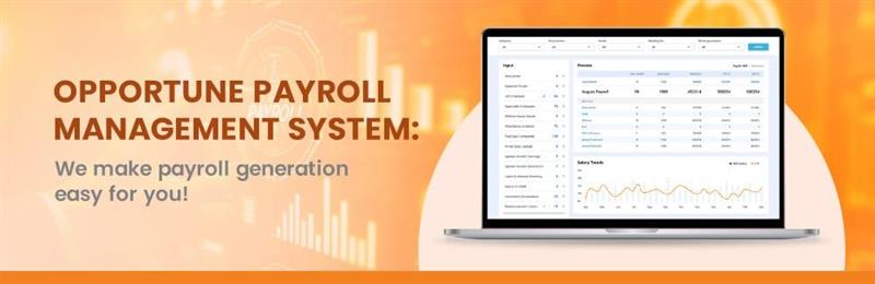 Opportune Payroll Management System: We make payroll generation easy for you!